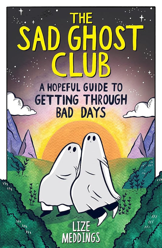 The Sad Ghost Club: A Hopeful Guide to Getting Through Bad Days cover image