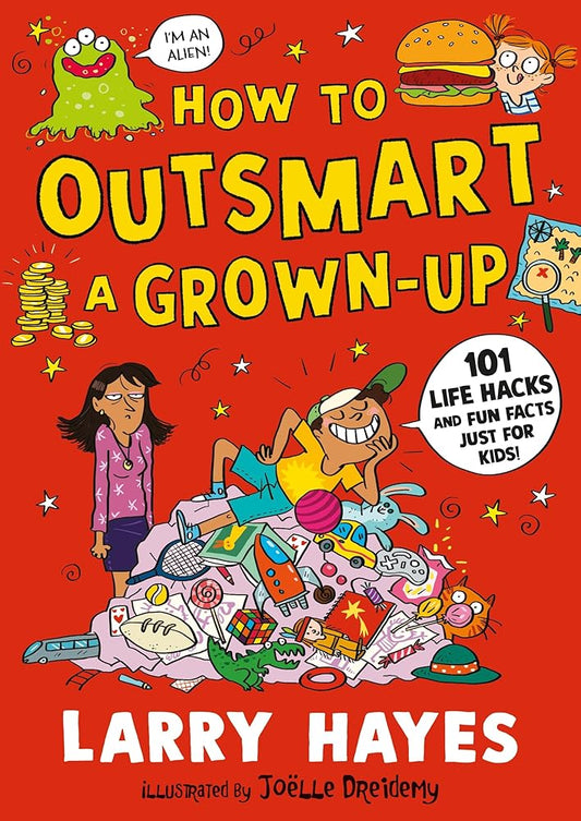 How to Outsmart a Grown-up: 101 Life Hacks and Fun Facts Just for Kids cover image